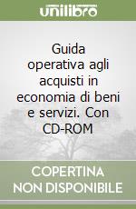 Guida operativa agli acquisti in economia di beni e servizi. Con CD-ROM libro