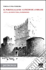 Il Portogallo di Alfredo De Andrade. Città, architettura, patrimonio