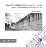 L'architettura penitenziaria oltre il muro. Nuovi punti di contratto tra la casa di reclusione Due Palazzi e la città di Padova libro