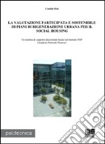 La valutazione partecipata e sostenibile di piani di rigenerazione urbana per il social housing. Un sistema di supporto decisionale basato sul metodo ANP...