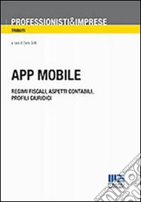 App mobile. Regimi fiscali, aspetti contabili, profili giuridici libro