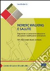 Nordic walking e salute. Esperienze e strumenti di educazione alla salute e riabilitazione-animazione. RSA-RSD, Centri diurni, territorio libro