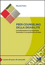 Peer counseling della disabilità. La trasformazione di un'esperienza traumatica in una professione di aiuto