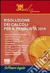 Risoluzione dei calcoli per il penalista 2014. CD-ROM libro