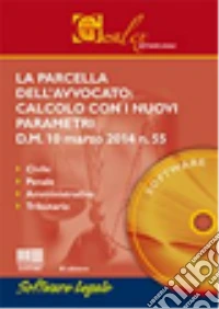 La parcella dell'avvocato. Calcolo con i nuovi parametri. CD-ROM libro