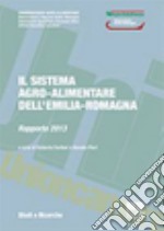 Il sistema agro-alimentare dell'Emilia-Romagna. Rapporto 2013 libro