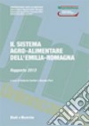 Il sistema agro-alimentare dell'Emilia-Romagna. Rapporto 2013 libro