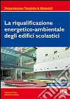 La riqualificazione energetico-ambientale degli edifici scolastici libro