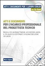 Atti e documenti per l'incarico professionale del progettista tecnico. Con CD-ROM libro