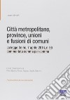 Città metropolitane, province, unioni e fusioni di comuni libro