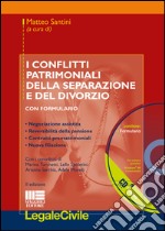 I conflitti patrimoniali della separazione e del divorzio. Con formulario. Con CD-ROM libro