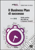 Il business plan di successo. Guida pratica per start-up e imprese vincenti. Con CD-ROM libro