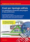 Costi per tipologie edilizie. La valutazione economica dei progetti in fase preliminare. Con CD-ROM libro