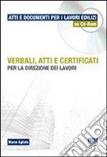 Verbali, atti e certificati per la direzione dei lavori. Con CD-ROM libro