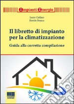 Il libretto per gli impianti termici. Guida alla tenuta e alla compilazione. Con CD-ROM