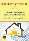 Il libretto per gli impianti termici. Guida alla tenuta e alla compilazione. Con CD-ROM libro