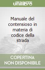 Manuale del contensioso in materia di codice della strada libro