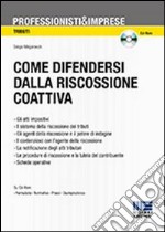 Come difendersi dalla riscossione coattiva. Strumenti dell'A.F. e tecniche di tutela del contribuente. Con CD-ROM libro