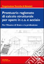 Prontuario ragionato di calcolo strutturale per opere in c.a. e acciaio. Per l'Esame di Stato e la professione libro