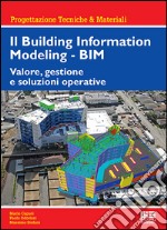 Il Building Information Modeling. BIM. Valore, gestione e soluzioni operative libro