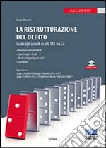 La ristrutturazione del debito. Guida agli accordi ex art. 182-bis L.F. Con CD-ROM libro