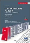 La ristrutturazione del debito. Guida agli accordi ex art. 182-bis L.F. Con CD-ROM libro