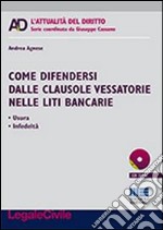 Come difendersi dalle clausole vessatorie nelle liti bancarie. Con CD-ROM libro