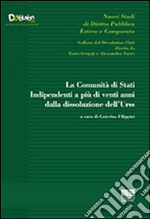 La comunità di stati indipendenti a più di venti anni dalla dissoluzione dell'Urss libro