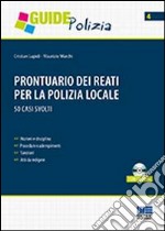 Prontuario dei reati per la polizia locale. 50 casi svolti. Con CD-ROM