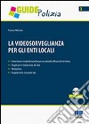 La videosorveglianza per gli enti locali. Con CD-ROM libro