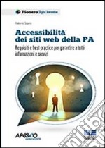 Accessibilità dei siti web della P.A. Requisiti e best practice per garantire a tutti informazioni e servizi