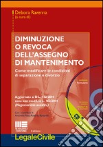 Diminuzione o revoca dell'assegno di mantenimento. Come modificare le condizioni di separazione e divorzio. Con CD-ROM libro