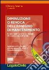Diminuzione o revoca dell'assegno di mantenimento. Come modificare le condizioni di separazione e divorzio. Con CD-ROM libro