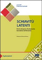 Schiavitù latenti. Forme di grave sfruttamento lavorativo nel ferrarese libro