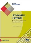 Schiavitù latenti. Forme di grave sfruttamento lavorativo nel ferrarese libro di Carchedi F. (cur.)