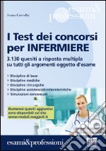 I test dei concorsi per infermiere. 3.130 quesiti a risposta multipla su tutti gli argomenti oggetto d'esame