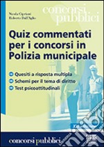 Quiz commentati per i concorsi in polizia municipale. Quesiti a risposta multipla. Schemi per il tema di diritto. Test psicoattitudinali libro