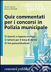 Quiz commentati per i concorsi in polizia municipale. Quesiti a risposta multipla. Schemi per il tema di diritto. Test psicoattitudinali libro di Cipriani Nicola Dall'Aglio Roberto