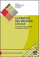 La pratica del welfare locale. L'evoluzione degli interventi e le sfide per i comuni libro