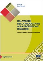 Dal valore della produzione alla produzione di valore. Servizi e progetti in un'azienda sociale libro