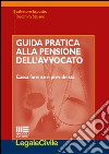 Guida pratica alla pensione dell'avvocato libro