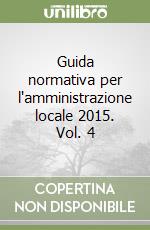 Guida normativa per l'amministrazione locale 2015. Vol. 4 libro