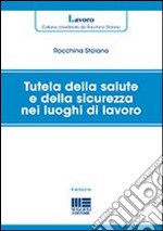 Tutela della salute e della sicurezza nei luoghi di lavoro libro