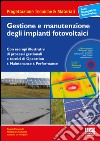 Gestione e manutenzione degli impianti fotovoltaici. Con CD-ROM libro