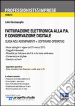 Fatturazione elettronica alla P.A. e conservazione digitale. Con CD-ROM libro