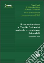 Il costituzionalismo in Turchia fra identità nazionale e circolazione dei modelli libro