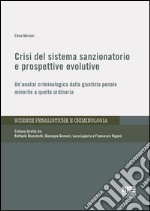 Crisi del sistema sanzionatorio e prospettive evolutive. Un'analisi criminologica dalla giustizia penale minorile a quella ordinaria libro