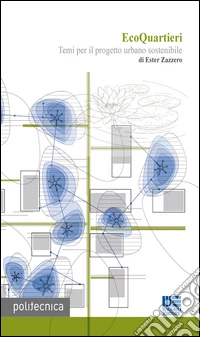 EcoQuartieri. Temi per il progetto urbano sostenibile