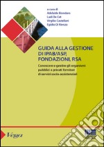 Guida alla gestione di IPAB-ASP, fondazioni, rsa. Conoscere e gestire gli organismi pubblici e privati fornitori di servizi socio-assistenziali libro