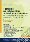 Il concorso per collaboratore professionale e istruttore. Manuale completo per la prova scritta e orale per le categorie B e C negli Enti locali libro